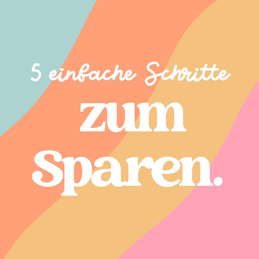 5 einfache Schritte, wie du sofort mit dem Sparen beginnst 💸