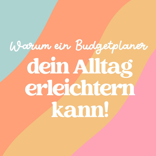 Warum ein Budgetplaner dein Alltag erleichtern kann 📝